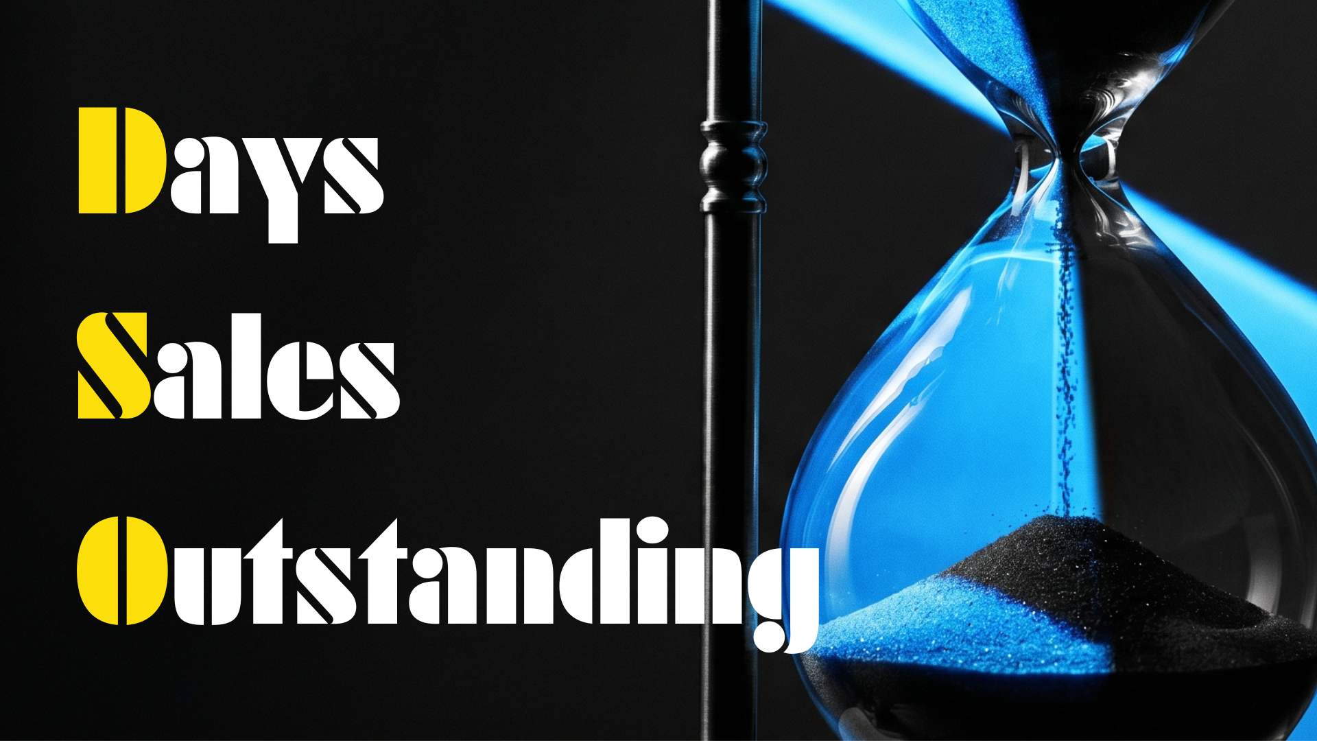 Hourglass with bright blue sand draining through against a dark background, with the title "Days Sales Outstanding" displayed on the left in white and yellow stencil-style lettering.